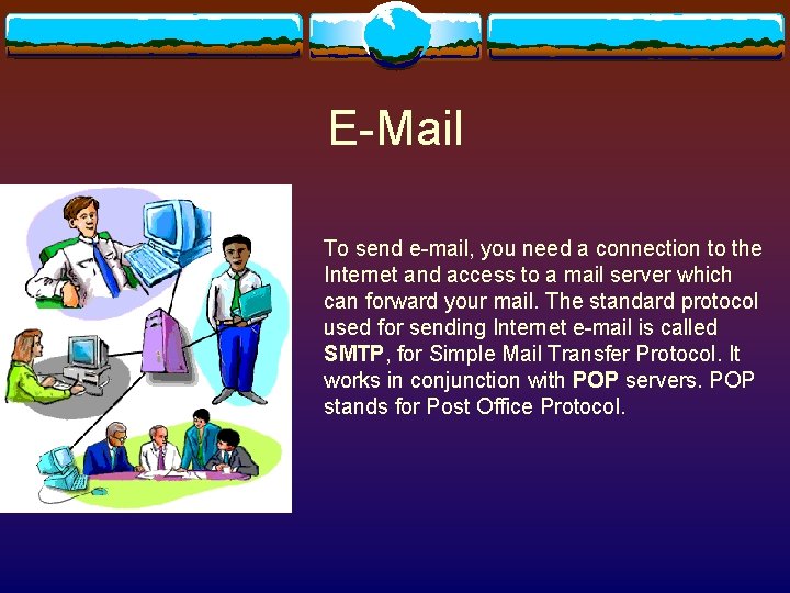 E-Mail To send e-mail, you need a connection to the Internet and access to E-Mail To send e-mail, you need a connection to the Internet and access to