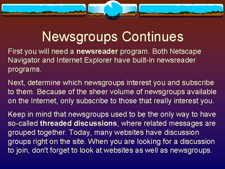 Newsgroups Continues First you will need a newsreader program. Both Netscape Navigator and Internet Newsgroups Continues First you will need a newsreader program. Both Netscape Navigator and Internet