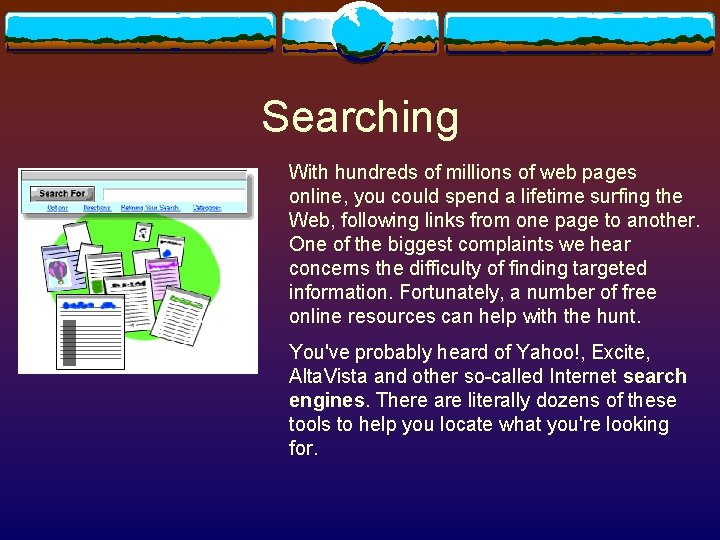 Searching With hundreds of millions of web pages online, you could spend a lifetime Searching With hundreds of millions of web pages online, you could spend a lifetime