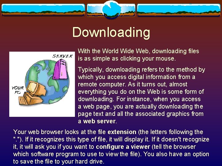 Downloading With the World Wide Web, downloading files is as simple as clicking your Downloading With the World Wide Web, downloading files is as simple as clicking your