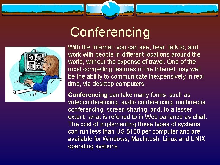 Conferencing With the Internet, you can see, hear, talk to, and work with people Conferencing With the Internet, you can see, hear, talk to, and work with people