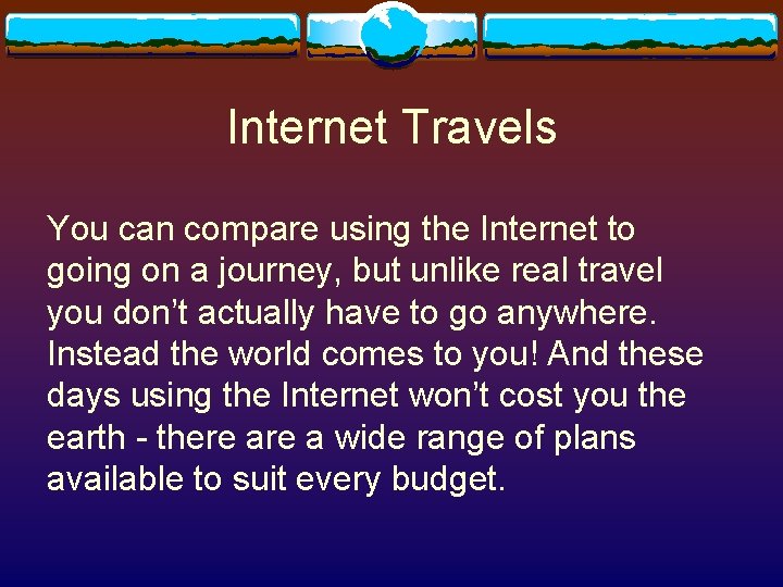 Internet Travels You can compare using the Internet to going on a journey, but Internet Travels You can compare using the Internet to going on a journey, but