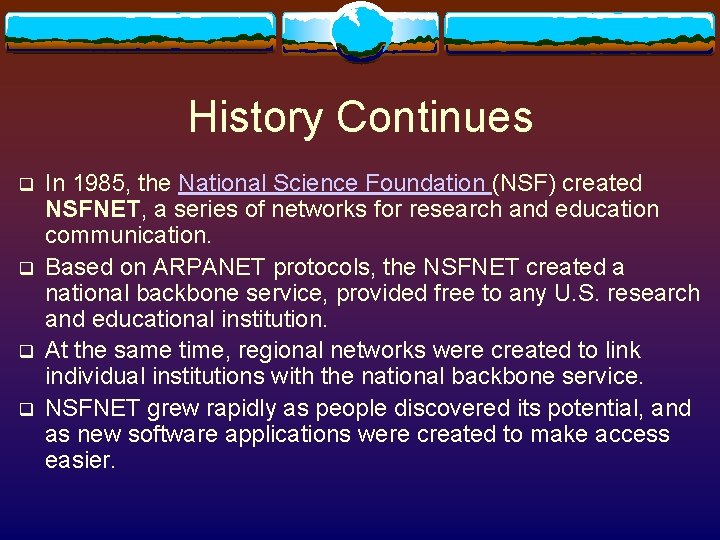 History Continues q q In 1985, the National Science Foundation (NSF) created NSFNET, a History Continues q q In 1985, the National Science Foundation (NSF) created NSFNET, a