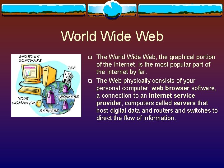World Wide Web q q The World Wide Web, the graphical portion of the World Wide Web q q The World Wide Web, the graphical portion of the