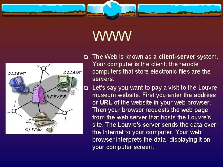 WWW q q The Web is known as a client-server system. Your computer is WWW q q The Web is known as a client-server system. Your computer is