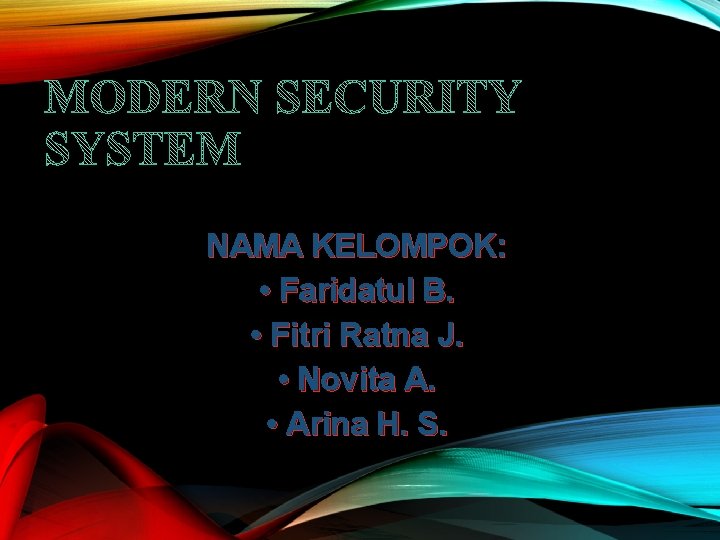 NAMA KELOMPOK: • Faridatul B. • Fitri Ratna J. • Novita A. • Arina