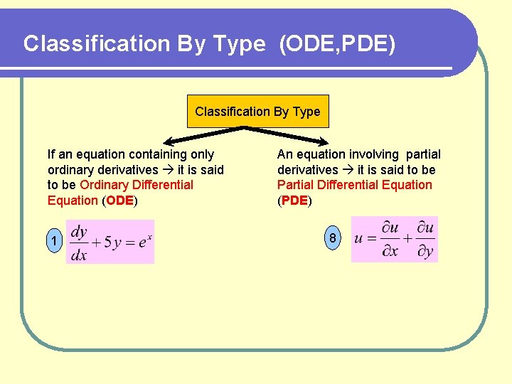 Classification By Type (ODE, PDE) Classification By Type If an equation containing only ordinary