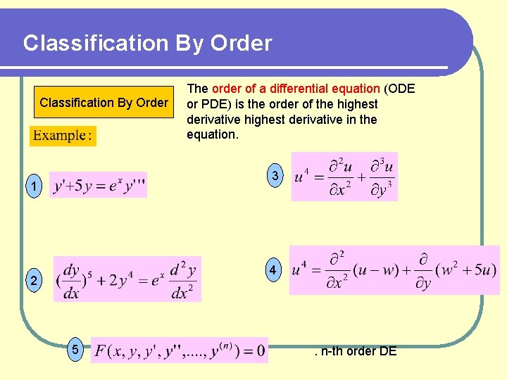 Classification By Order The order of a differential equation (ODE or PDE) is the