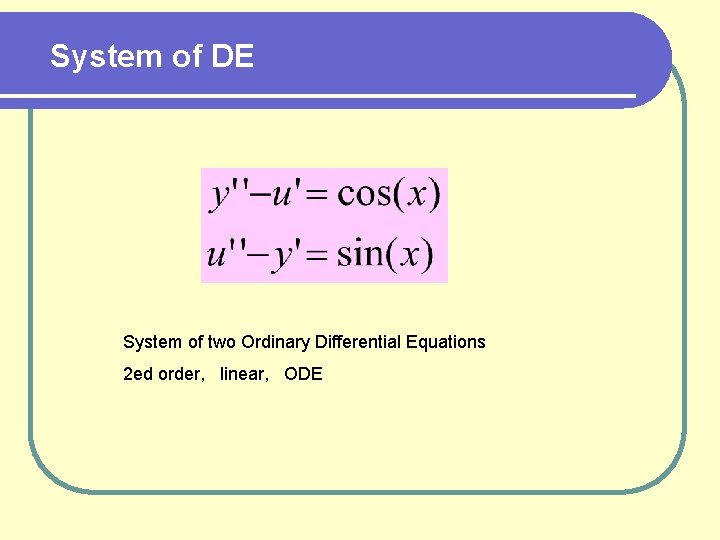 System of DE System of two Ordinary Differential Equations 2 ed order, linear, ODE