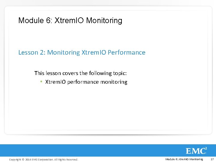 Module 6: Xtrem. IO Monitoring Lesson 2: Monitoring Xtrem. IO Performance This lesson covers