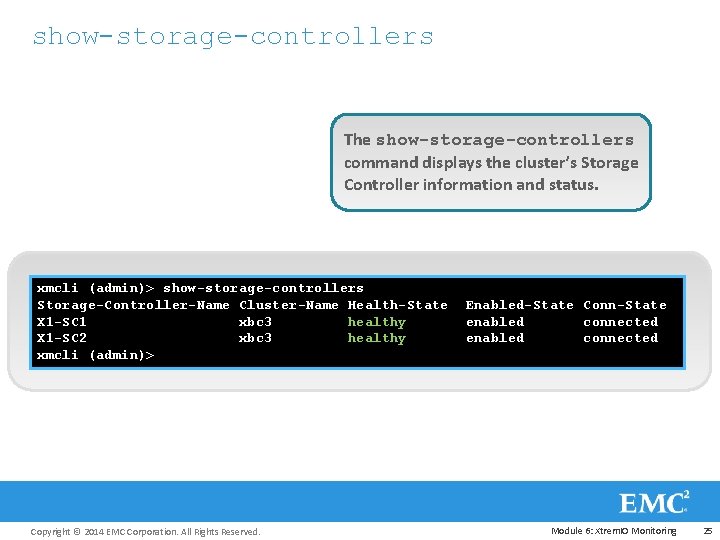 show-storage-controllers The show-storage-controllers command displays the cluster’s Storage Controller information and status. xmcli (admin)>
