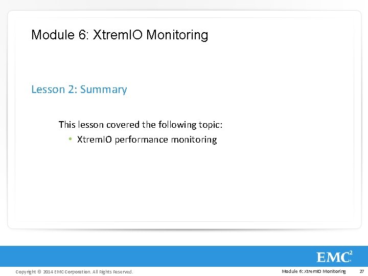 Module 6: Xtrem. IO Monitoring Lesson 2: Summary This lesson covered the following topic: