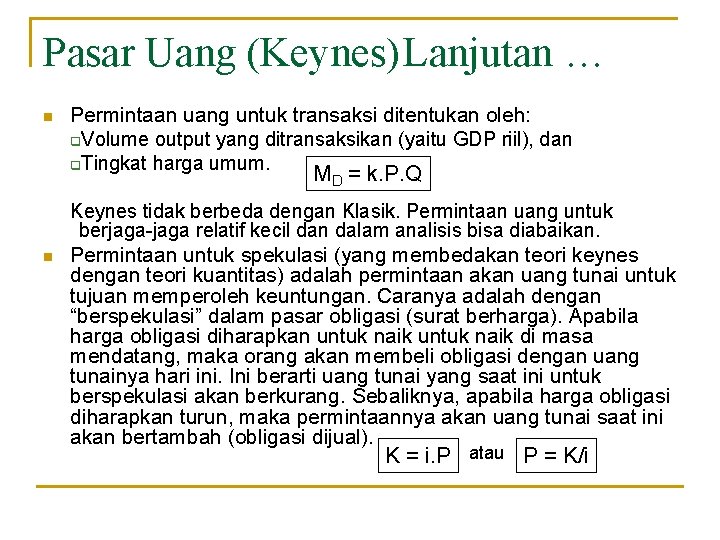 Pasar Uang (Keynes)Lanjutan … n Permintaan uang untuk transaksi ditentukan oleh: q. Volume output