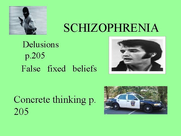 SCHIZOPHRENIA Delusions p. 205 False fixed beliefs Concrete thinking p. 205 SCHIZOPHRENIA Delusions p. 205 False fixed beliefs Concrete thinking p. 205