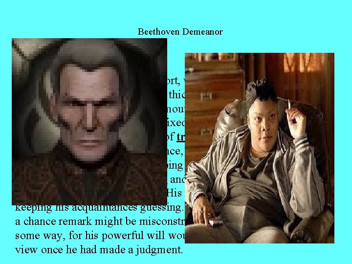 Beethoven Demeanor The mature Beethoven was a short, well built man. His dark grey Beethoven Demeanor The mature Beethoven was a short, well built man. His dark grey