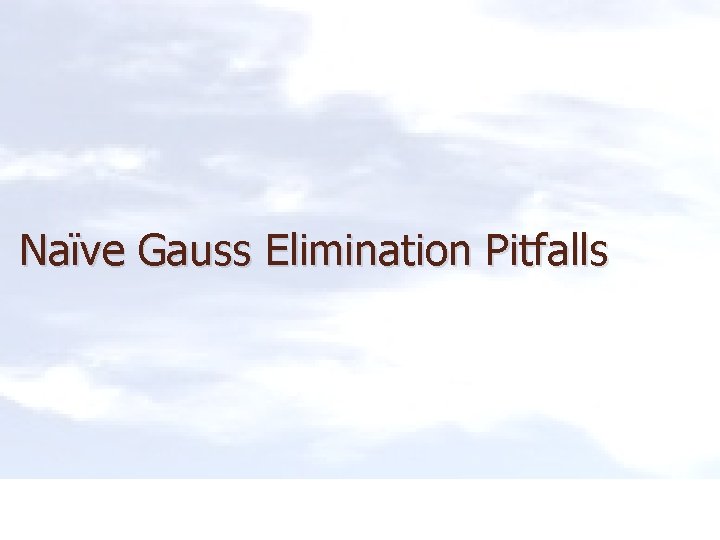 Naïve Gauss Elimination Pitfalls 