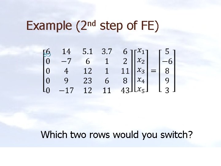 Example (2 nd step of FE) Which two rows would you switch? 