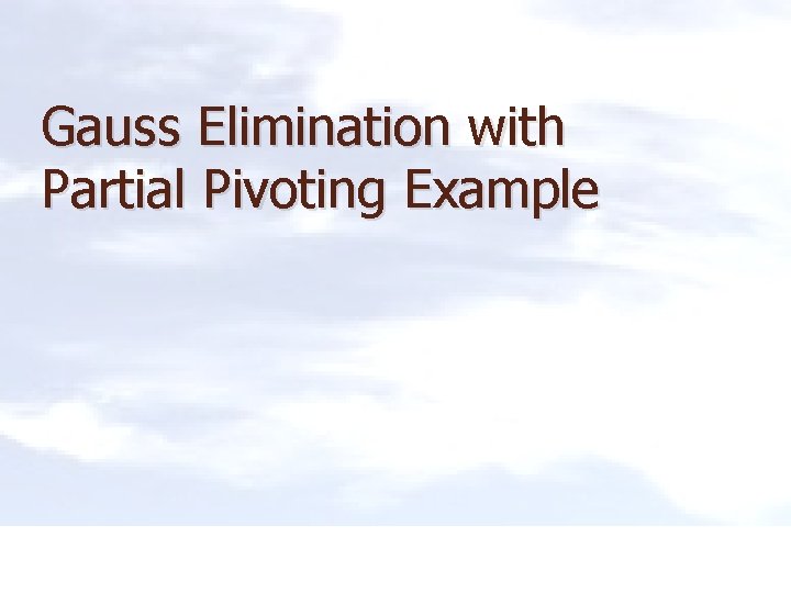 Gauss Elimination with Partial Pivoting Example 