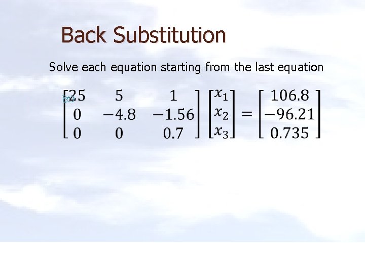 Back Substitution Solve each equation starting from the last equation 