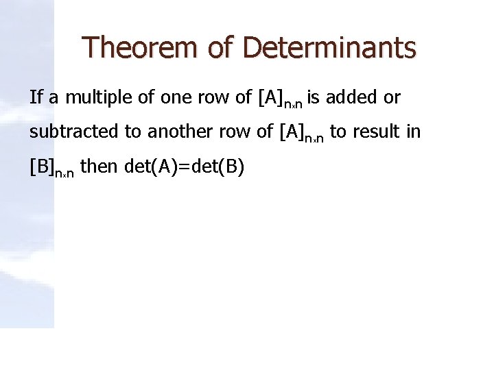 Theorem of Determinants If a multiple of one row of [A]nxn is added or