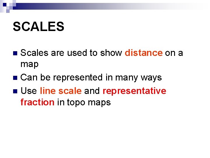 SCALES Scales are used to show distance on a map n Can be represented