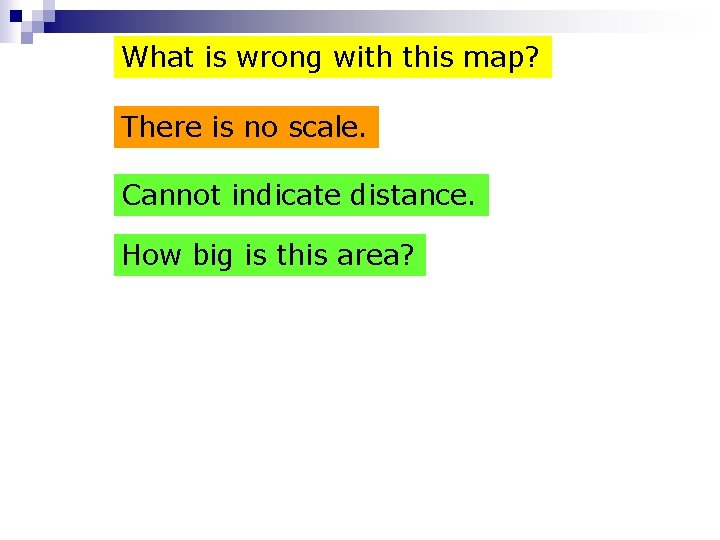 What is wrong with this map? There is no scale. Cannot indicate distance. How