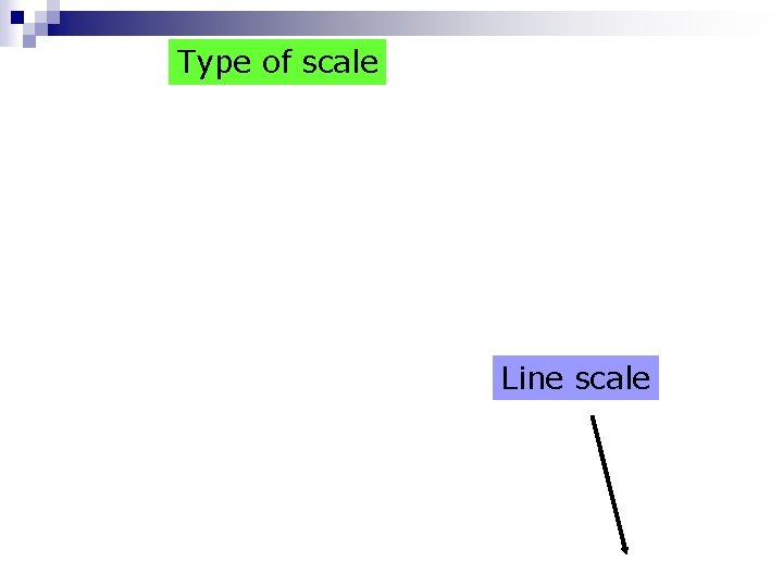 Type of scale Line scale 