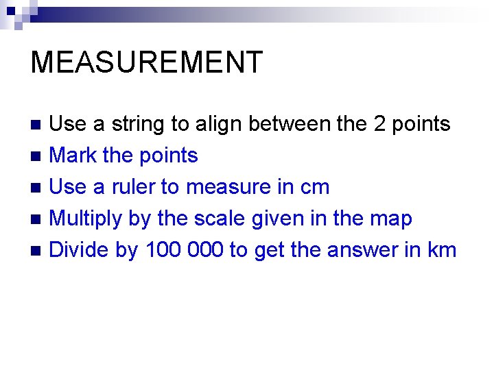 MEASUREMENT Use a string to align between the 2 points n Mark the points