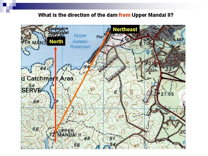 What is the direction of the dam from Upper Mandai II? Northeast North 