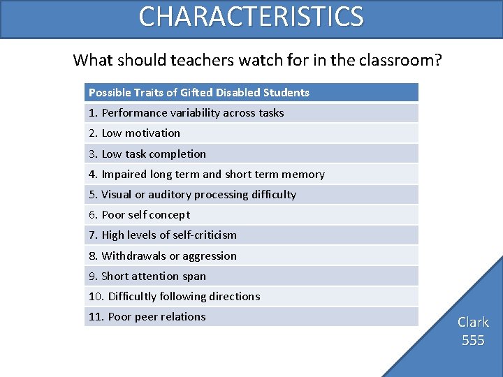 CHARACTERISTICS What should teachers watch for in the classroom? Possible Traits of Gifted Disabled