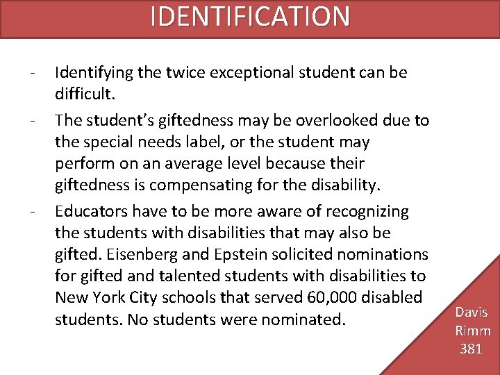 IDENTIFICATION - - Identifying the twice exceptional student can be difficult. The student’s giftedness