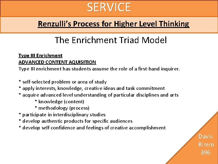 SERVICE Renzulli’s Process for Higher Level Thinking The Enrichment Triad Model Type III Enrichment