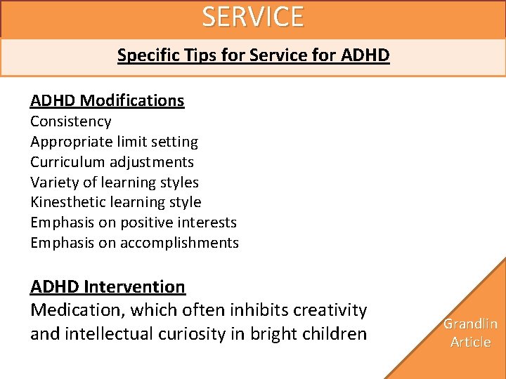 SERVICE Specific Tips for Service for ADHD Modifications Consistency Appropriate limit setting Curriculum adjustments