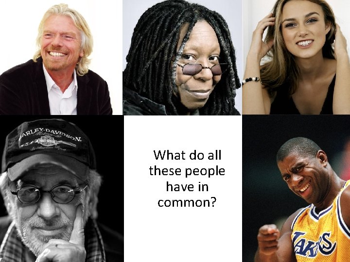 What do all these people have in common? 