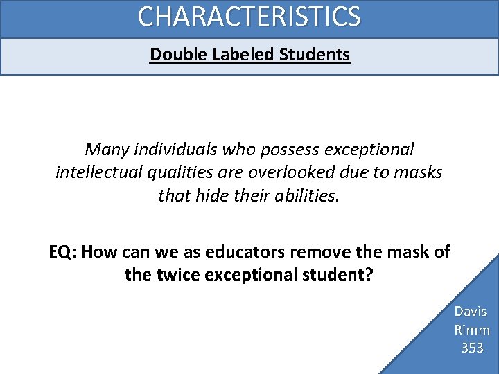 CHARACTERISTICS Double Labeled Students Many individuals who possess exceptional intellectual qualities are overlooked due