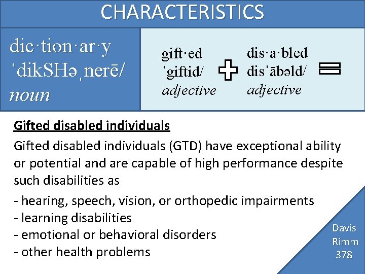 CHARACTERISTICS dic·tion·ar·y ˈdik. SHəˌnerē/ noun gift·ed ˈgiftid/ adjective dis·a·bled disˈābəld/ adjective Gifted disabled individuals