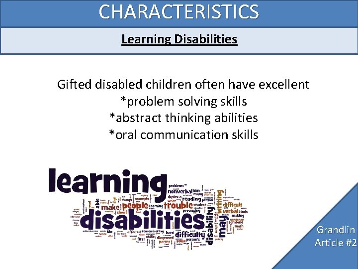 CHARACTERISTICS Learning Disabilities Gifted disabled children often have excellent *problem solving skills *abstract thinking