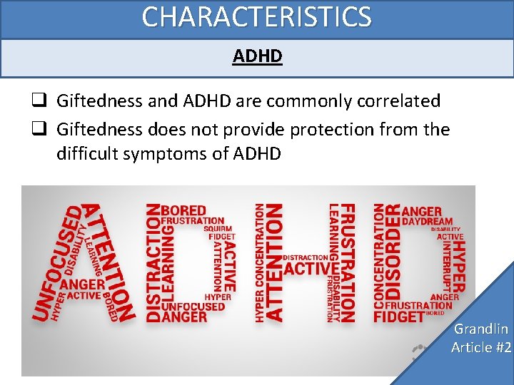 CHARACTERISTICS ADHD q Giftedness and ADHD are commonly correlated q Giftedness does not provide