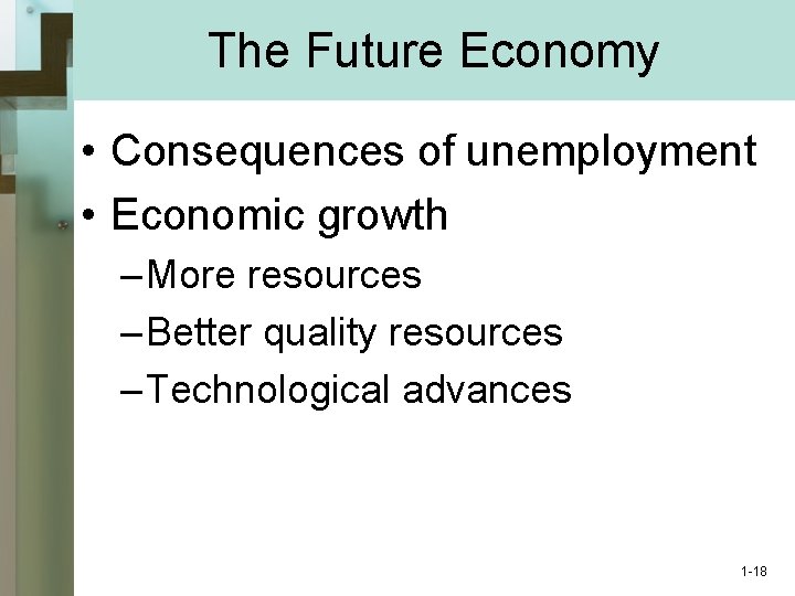 The Future Economy • Consequences of unemployment • Economic growth – More resources –