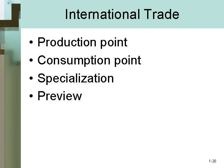 International Trade • • Production point Consumption point Specialization Preview 1 -20 