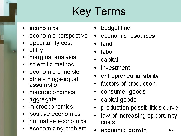 Key Terms • • • • economics economic perspective opportunity cost utility marginal analysis