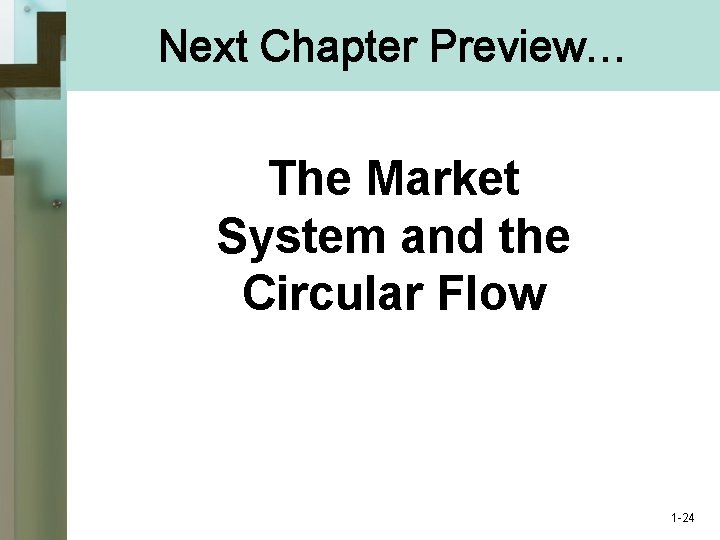 Next Chapter Preview… The Market System and the Circular Flow 1 -24 