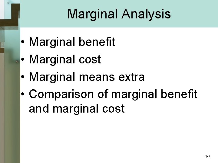 Marginal Analysis • • Marginal benefit Marginal cost Marginal means extra Comparison of marginal