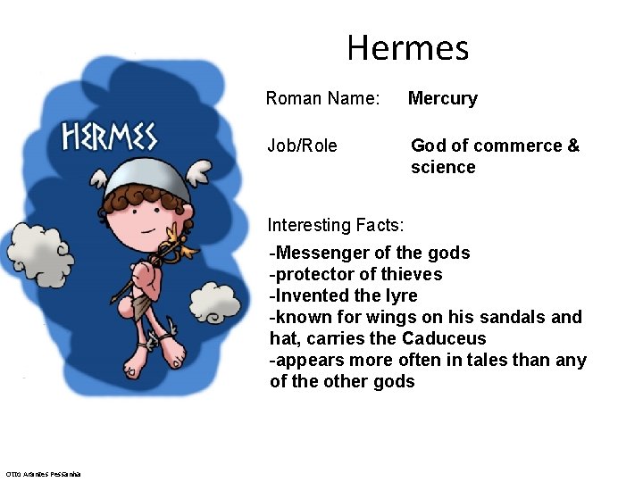 Hermes Roman Name: Mercury Job/Role God of commerce & science Interesting Facts: -Messenger of