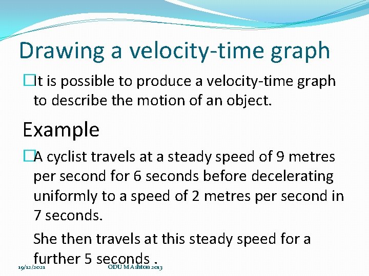 Drawing a velocity-time graph �It is possible to produce a velocity-time graph to describe Drawing a velocity-time graph �It is possible to produce a velocity-time graph to describe