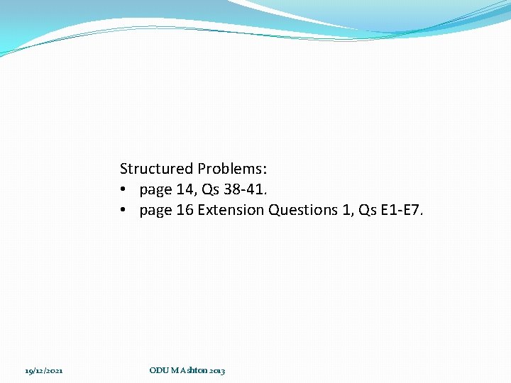 Structured Problems: • page 14, Qs 38 -41. • page 16 Extension Questions 1, Structured Problems: • page 14, Qs 38 -41. • page 16 Extension Questions 1,