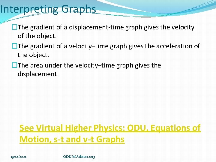 Interpreting Graphs �The gradient of a displacement-time graph gives the velocity of the object. Interpreting Graphs �The gradient of a displacement-time graph gives the velocity of the object.