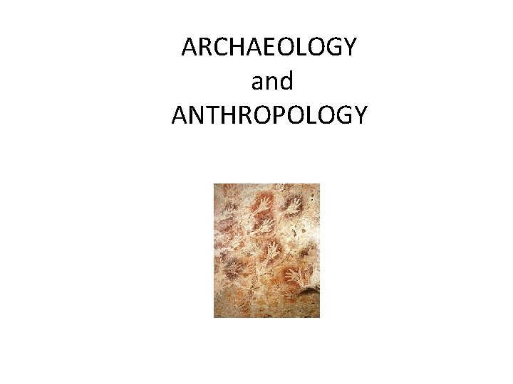 ARCHAEOLOGY and ANTHROPOLOGY 