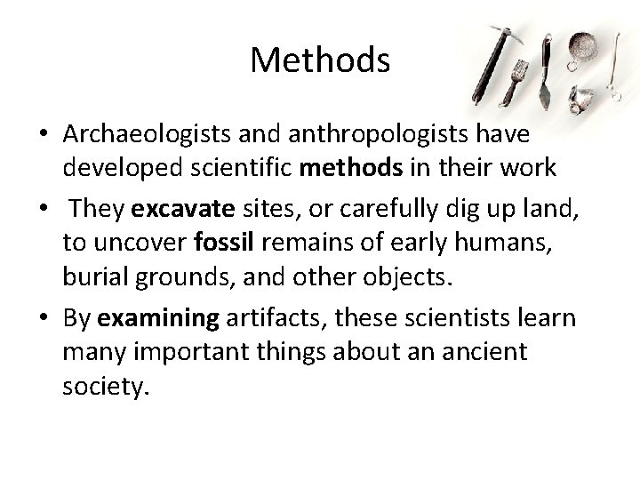 Methods • Archaeologists and anthropologists have developed scientific methods in their work • They
