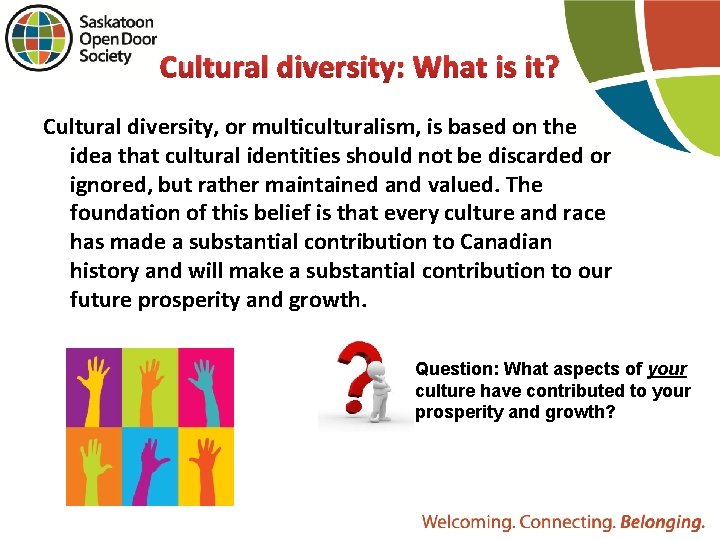 Cultural diversity: What is it? Cultural diversity, or multiculturalism, is based on the idea